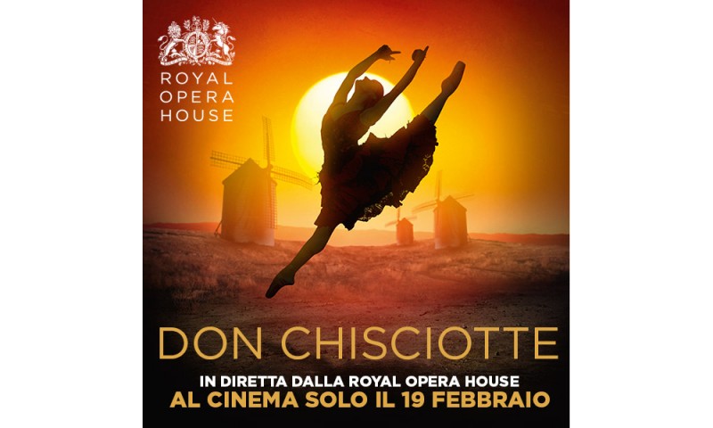 Arriva nelle sale uno dei balletti più briosi al mondo &quot;DON CHISCIOTTE&quot; DEL ROYAL BALLET in diretta via satellite nei cinema italiani dalla Royal Opera House Martedì 19 febbraio alle ore 20.15