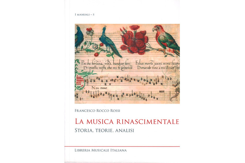LA MUSICA RINASCIMENTALE: Storia, teorie, analisi di Francesco Rocco Rossi. -di Annamaria Pellegrini