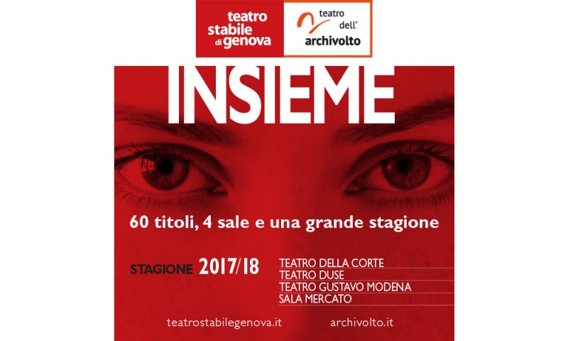 TEATRO STABILE DI GENOVA : La stagione INSIEME 2017/18 del Teatro Stabile di Genova e del Teatro dell&#039;Archivolto.
