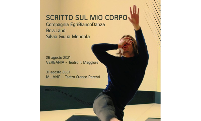 Compagnia EgriBiancoDanza - “SCRITTO SUL MIO CORPO”, Ideazione e Coreografia : Raphael Bianco - PRIMA ASSOLUTA 31 AGOSTO 2021, Teatro Franco Parenti – Milano