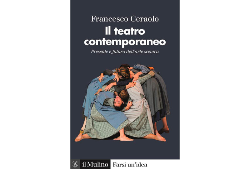 Presente e futuro dell’arte scenica «Il teatro contemporaneo» di Francesco Ceraolo. -di Nicola Arrigoni