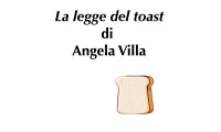 (RACCONTA UNA STORIA) - "LA LEGGE DEL TOAST" di Angela Villa
