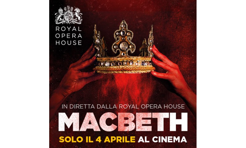 &quot;MACBETH&quot; - Dal palcoscenico della Royal Opera House in diretta via satellite nei cinema italiani Mercoledì 4 aprile ore 20.15