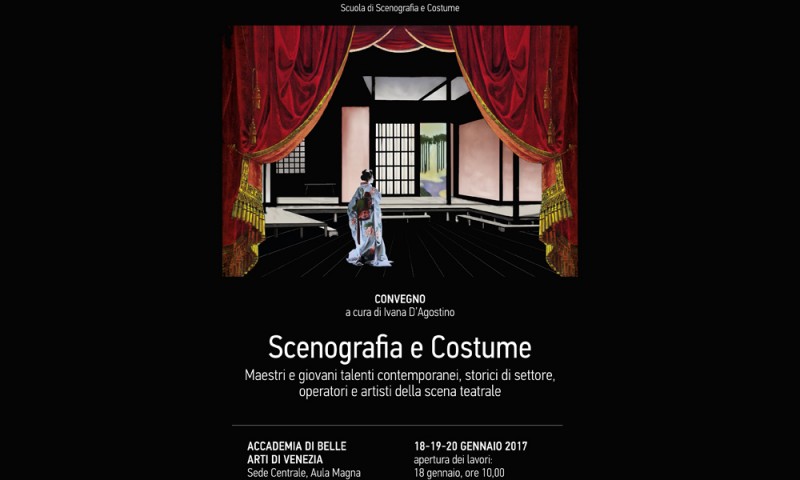 CONVEGNO: Scenografia e Costume. Maestri e giovani talenti contemporanei, Storici di settore, operatori e artisti della Scena teatrale - Accademia di Belle Arti, Venezia: 18-19-20 gennaio 2017