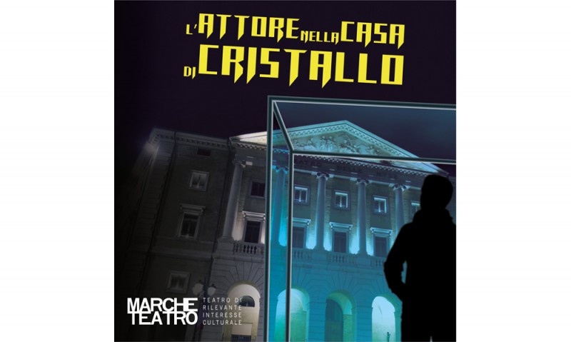 MARCHE TEATRO - &quot;L’ATTORE NELLA CASA DI CRISTALLO&quot; testo e regia di  MARCO BALIANI DAL 15 AL 28 GIUGNO