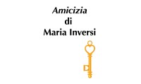 (RACCONTA UNA STORIA) - "AMICIZIA" di Maria Inversi