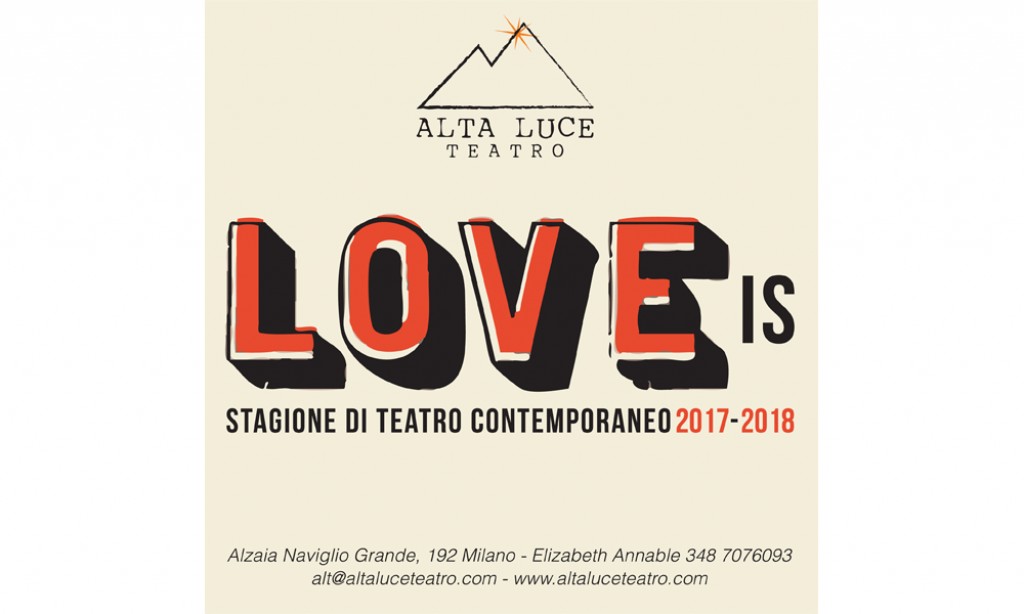 ALTA LUCE TEATRO, MILANO : STAGIONE 2017_2018 - &quot;Amore è…&quot;