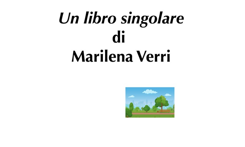 (RACCONTA UNA STORIA) - &quot;UN LIBRO SINGOLARE&quot; di Marilena Verri