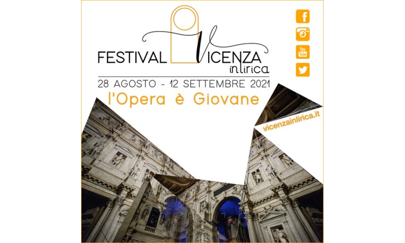 FESTIVAL VICENZA IN LIRICA 2021 “L’Opera è Giovane” Vicenza 28 agosto – 12 settembre 2021